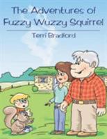 The Adventures of Fuzzy Wuzzy Squirrel 1425922481 Book Cover
