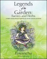 Legends of the Garden: Faeries and Herbs - A Child's Activity Book for Exploring the Worlds of Faeries and Herbs 1432790803 Book Cover