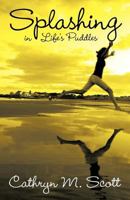 Splashing in Life's Puddles 1449760775 Book Cover