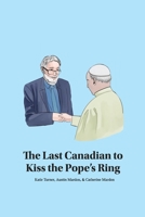 The Last Canadian to Kiss the Pope’s Ring 1773696564 Book Cover