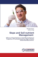 Slope and Soil nutrient Management: Effects of Slope Position on Soil Physicochemical Properties of Cultivated Land Use Type in Danka Watershed Bale,Oromia 6207487613 Book Cover