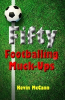 Fifty Footballing Muck-Ups B08BWFKFZ8 Book Cover