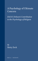 A Psychology of Ultimate Concern: Erik H. Erikson's Contribution to the Psychology of Religion 9051831803 Book Cover