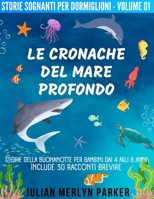 Le Cronache del Mare Profondo: Storie della buonanotte per bambini dai 4 agli 8 anni, include 30 racconti brevi (Storie Sognanti Per Dormiglioni) 6249320237 Book Cover