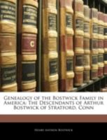 ealogy of the Bostwick Family in America: The Descendants of Arthur Bostwick of Stratford, Conn., Volume 2 1144839432 Book Cover