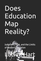 Does Education Map Reality?: Judgment, Risk, and the Limits of Modern Education B0GBT174WW Book Cover