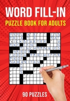 Word Fill-In Puzzle Books for Adults: 90 Word Fill It In / Fillin Puzzles B08KPKX7SD Book Cover
