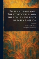 Pelts and Palisades: The Story of Fur and the Rivalry for Pelts in Early America 1023550903 Book Cover