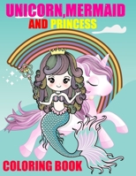 Unicorn, Mermaid and Princess coloring book.: A perfect supreme coloring book for Kids, Boys and Girls. B08NR9TJV5 Book Cover