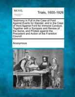 Testimony In Full In The Case Of Ford Against Everts For Slander, And In The Case Of Hord Against Ford For Immoral Conduct: Together With A Synopsis ... Precedent And Action Of The Frankfort Council 1275113214 Book Cover