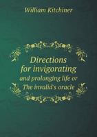 Directions for Invigorating and Prolonging Life or the Invalid's Oracle 5518776284 Book Cover