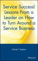 Service Success! Lessons From a Leader on How to Turn Around a Service Business 0471591297 Book Cover