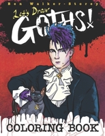 Let's Draw Goths : Coloring Book: Post-Punk, Gothic Rockers of the 1980s and Beyond for Adults and Teens to Color null Book Cover