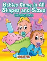 Babies Come in All Shapes and Sizes Coloring Book 1683236394 Book Cover