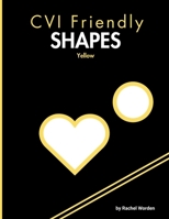CVI Friendly Shapes; Yellow B0F1ZDF3TG Book Cover