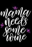 Mama Needs Some Wine: Wine Tasting Notebook and Wine Pairing Guide, Wine Tasting Journal Log, 6 X 9 Matte Soft Cover Winery Tour Tracker, Perfect for Wine Lovers and Connoisseurs 1799242889 Book Cover