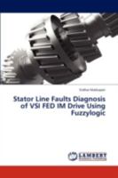 Stator Line Faults Diagnosis of VSI FED IM Drive Using Fuzzylogic 3845409134 Book Cover