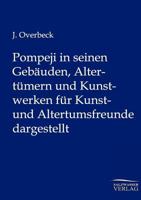 Pompeji in Seinen Geba Uden, Alterthu Mern Und Kunstwerken Fu R Kunst- Und Alterthumsfreunde 1145596843 Book Cover