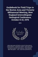 Guidebook for Field Trips to the Boston Area and Vicinity: 68thannual Meeting, New England Intercollegiate Geological Conference, October 8-10, 1976: 68th 1376978989 Book Cover