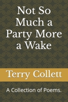 Not So Much a Party More a Wake: A Collection of Poems. B091F5QSYJ Book Cover