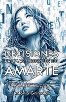 Decisiones Propias... Después De Amarte: Entre poemas y pensamientos, tengo guardado un secreto y el deseo por sus besos 1685747051 Book Cover