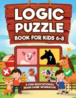 Logic Puzzles for Kids Ages 6-8: A Fun Educational Brain Game Workbook for Kids 1954392397 Book Cover
