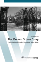 The Modern School Story: Introducing Wizards, Vampires, Spies & Co. 363938587X Book Cover