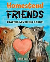 Homestead Friends: Trapper Loves His Daddy! 173203558X Book Cover