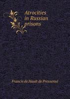 Atrocities in Russian Prisons. 1409784487 Book Cover