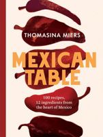 Mexican Table: 100 Fresh, Flavour-Packed Recipes Using 12 Staple Ingredients 1837833907 Book Cover