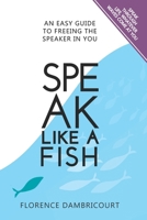 Speak Like a Fish: An easy guide to freeing the speaker in you 2970133040 Book Cover