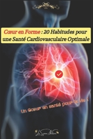 Cœur en Forme : 20 Habitudes pour une Santé Cardiovasculaire Optimale: Un Cœur en Santé pour la Vie (French Edition) B0CHKZ4Z8L Book Cover