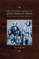 The Western Odyssey of John Simpson Smith: Frontiersman and Indian Interpreter 0806136022 Book Cover