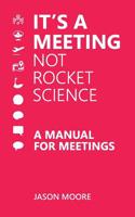 It's a Meeting not Rocket Science. A Manual for Meetings 1999618009 Book Cover