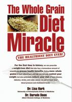 The Whole Grain Diet Miracle: The Healthiest Diet Ever! 0756620589 Book Cover
