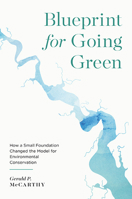 Blueprint for Going Green: How a Small Foundation Changed the Model for Environmental Conservation 0813951836 Book Cover