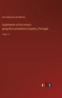 Suplemento al diccionario geográfico-estadístico España y Portugal: Tomo 11 3368108794 Book Cover
