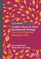Creative City as an Urban Development Strategy: The Case of Selected Malaysian Cities 9811612900 Book Cover