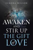 Awaken and Stir Up the Gift of Love 1973603969 Book Cover