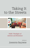 Taking It to the Streets: Public Theologies of Activism and Resistance 1498590128 Book Cover