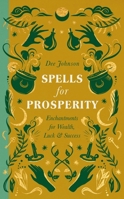 Spells for Prosperity: Enchantments for Wealth, Luck and Success 1529438993 Book Cover