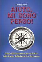 Aiuto, Mi Sono Perso!: Guida all’Orientamento per la Scelta della Scuola, dell’Università e del Lavoro (Italian Edition) B0DWMJFK9W Book Cover
