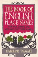 The Book of English Place Names: How Our Towns and Villages Got Their Names 0091940435 Book Cover