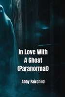 In Love With A Ghost (Paranormal) B0DPD4F2LJ Book Cover