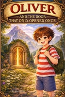 Oliver And The Door That Only Opened Once: Kids Adventure books B0GNHZK6XJ Book Cover