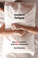 Modern Fatigue: You Can Recover and Stay Recovered 1763742601 Book Cover