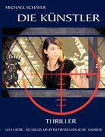 Die Künstler: Thriller um Liebe, Schuld und befremdliche Morde 3833483393 Book Cover