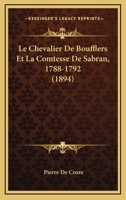 Le Chevalier De Boufflers Et La Comtesse De Sabran, 1788-1792 (1894) 1167628616 Book Cover