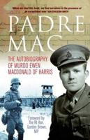 Padre Mac: The Autobiography of the Late Murdo Ewen MacDonald of Harris 0903960060 Book Cover