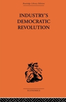 Industry's Democratic Revolution 0415607949 Book Cover